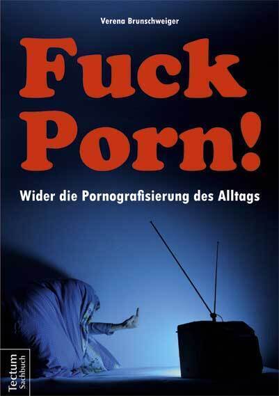 Cover: 9783828831537 | Fuck Porn! | Wider die Pornografisierung des Alltags | Brunschweiger