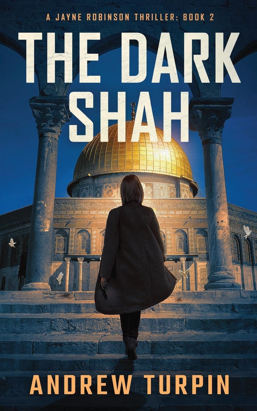 Cover: 9781788750240 | The Dark Shah | A Jayne Robinson Thriller, Book 2 | Andrew Turpin