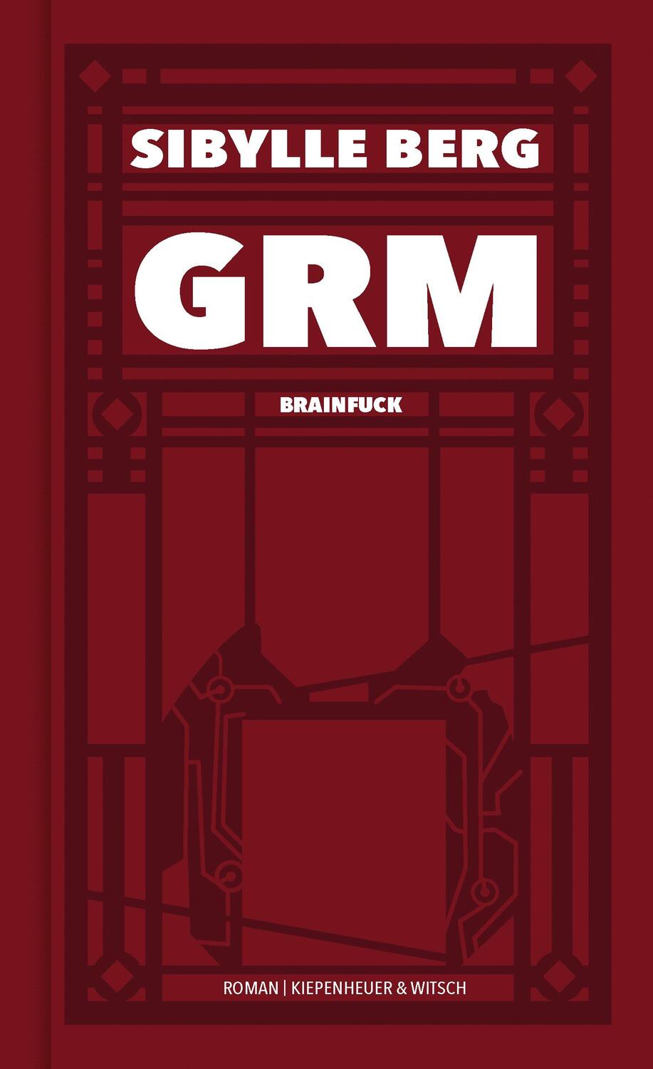 Cover: 9783462051438 | GRM | Brainfuck. Roman | Sibylle Berg | Buch | 636 S. | Deutsch | 2019