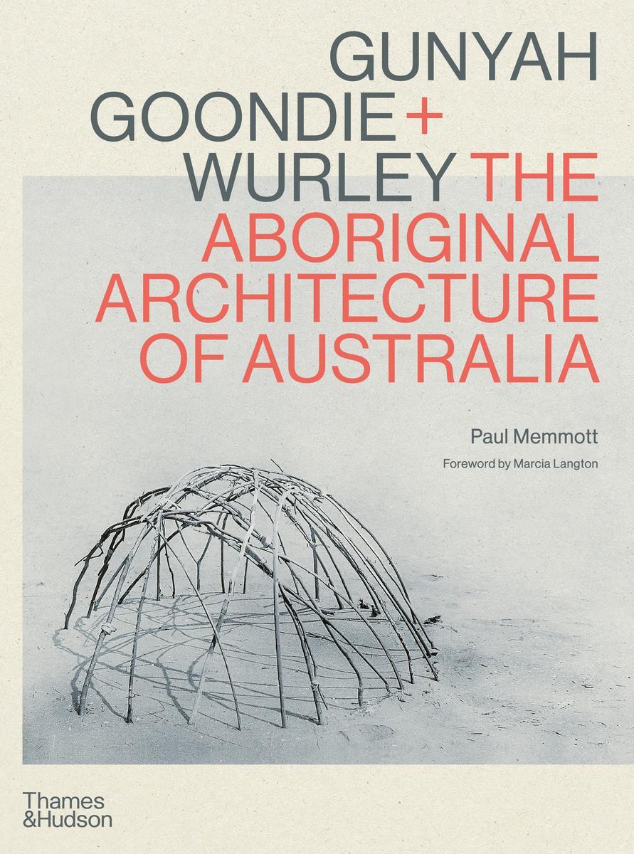 Cover: 9781760762513 | Gunyah, Goondie & Wurley | The Aboriginal Architecture of Australia