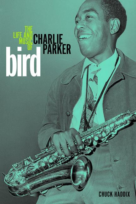 Cover: 9780252080890 | Bird: The Life and Music of Charlie Parker | Chuck Haddix | Buch
