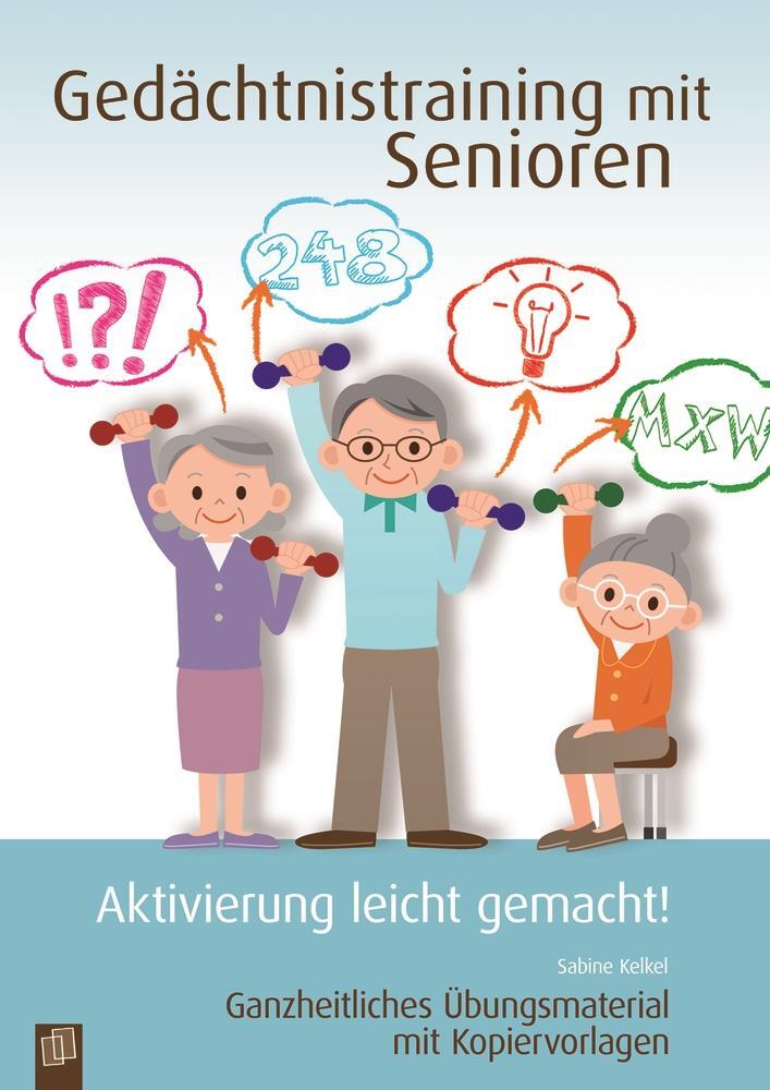 Gedächtnistraining mit Senioren - Aktivierung leicht gemacht! - Kelkel, Sabine