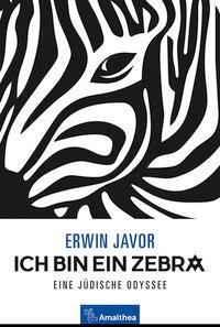 Cover: 9783990500927 | Ich bin ein Zebra | Eine jüdische Odyssee | Erwin Javor | Buch | 2017