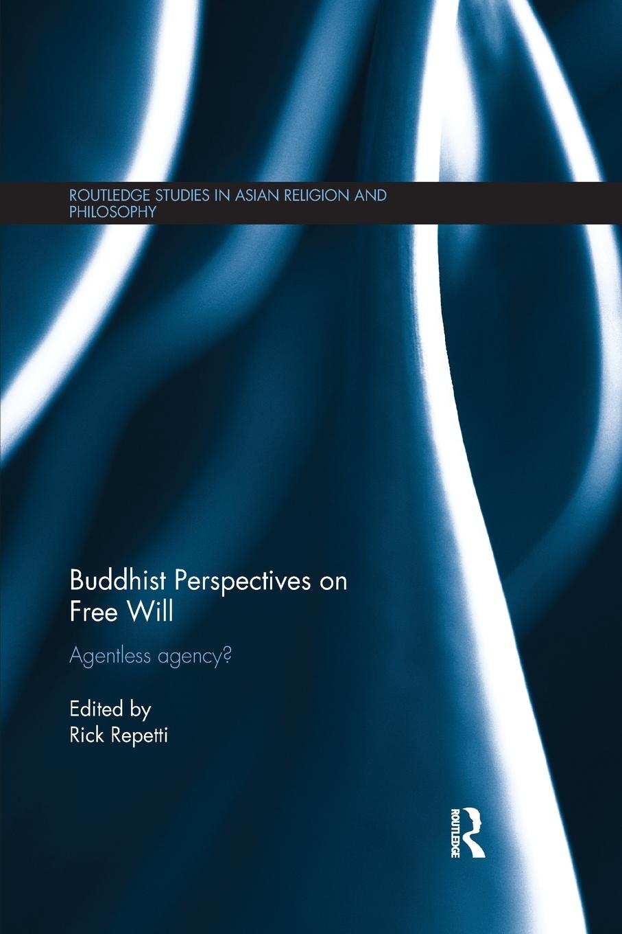 Cover: 9780367874858 | Buddhist Perspectives on Free Will | Agentless Agency? | Rick Repetti