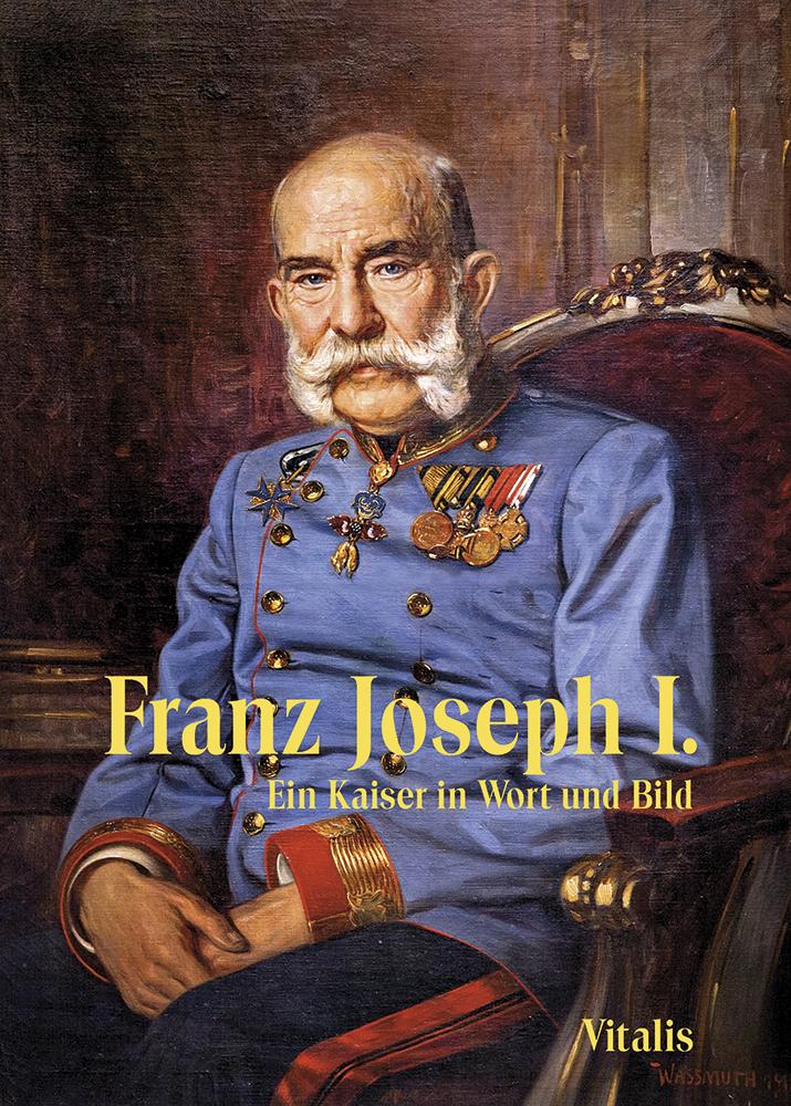 Cover: 9783899197716 | Franz Joseph I | Ein Kaiser in Wort und Bild | Juliana Weitlaner