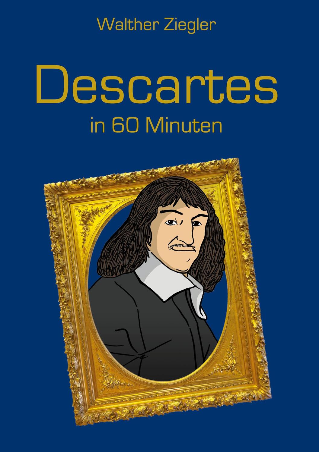 Cover: 9783755716051 | Descartes in 60 Minuten | Walther Ziegler | Buch | Books on Demand