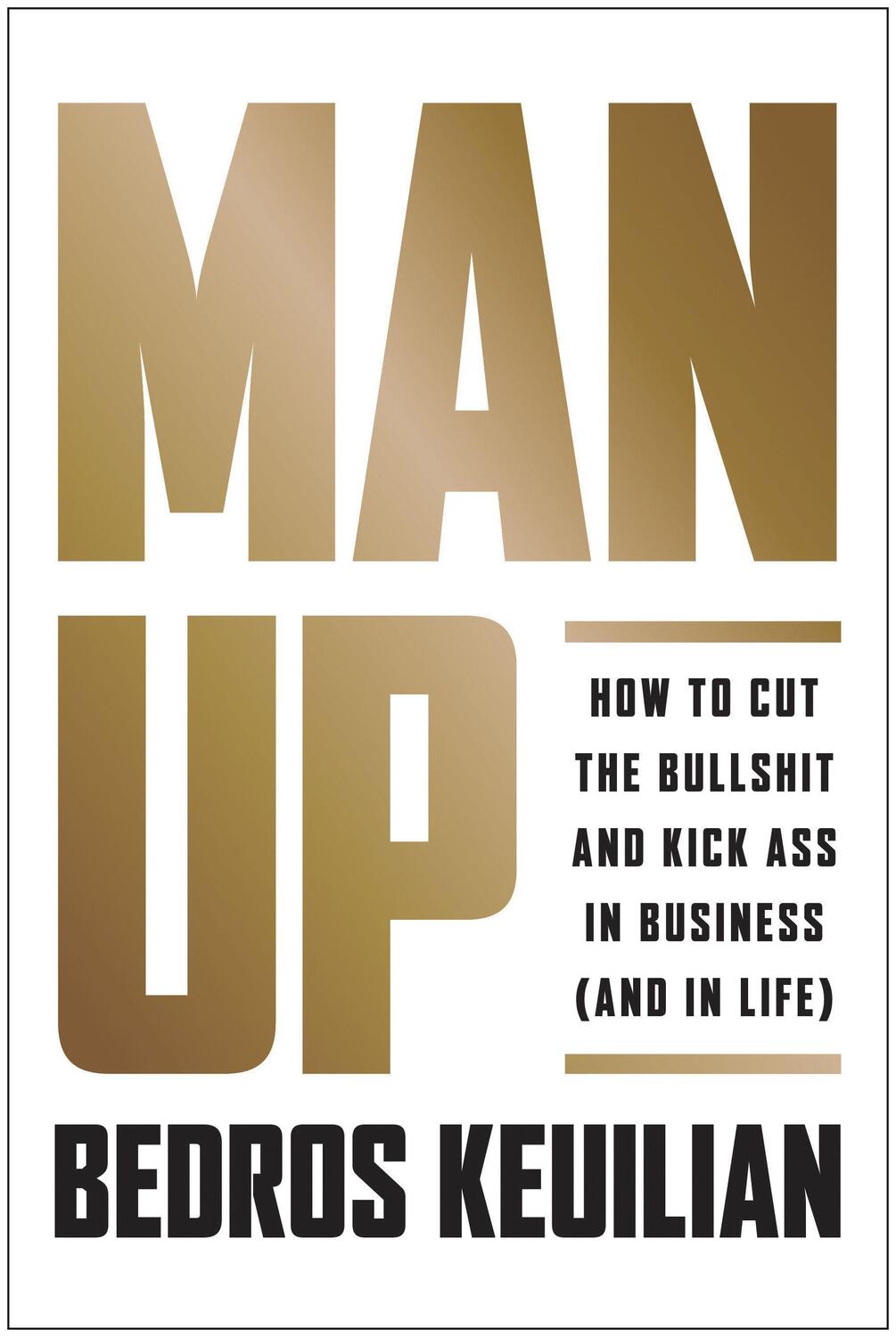 Cover: 9781946885036 | Man Up: How to Cut the Bullsh!t and Kick @Ss in Business (and in Life)