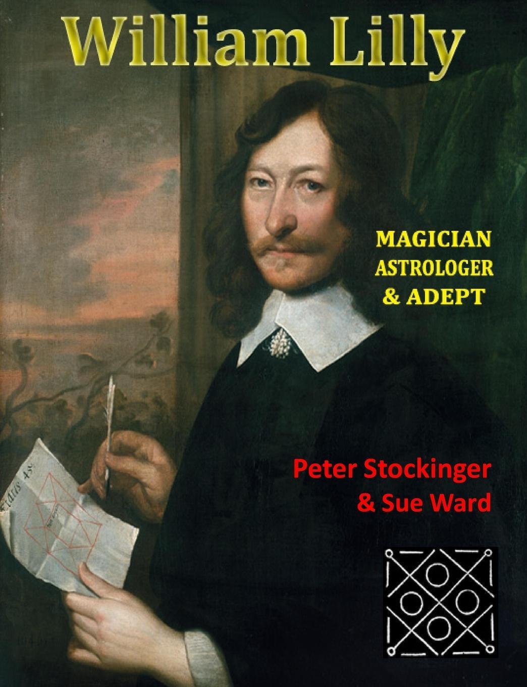 Cover: 9781906958626 | William Lilly | The Last Magician, Adept &amp; Astrologer | Sue Ward