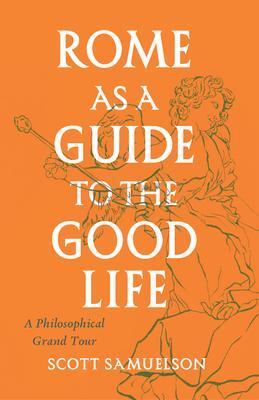 Cover: 9780226780047 | Rome as a Guide to the Good Life | A Philosophical Grand Tour | Buch