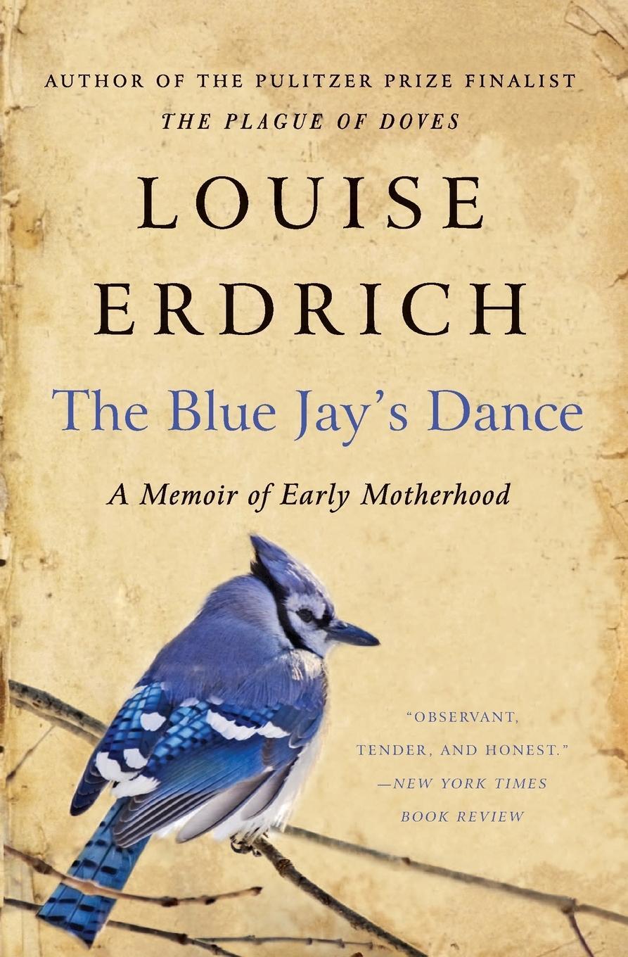 Cover: 9780061767975 | The Blue Jay's Dance | A Memoir of Early Motherhood | Louise Erdrich