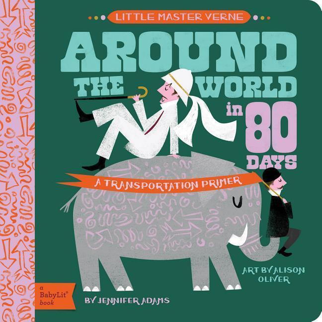 Cover: 9781423647461 | Around the World in 80 Days: A Babylit Transportation Primer | Adams