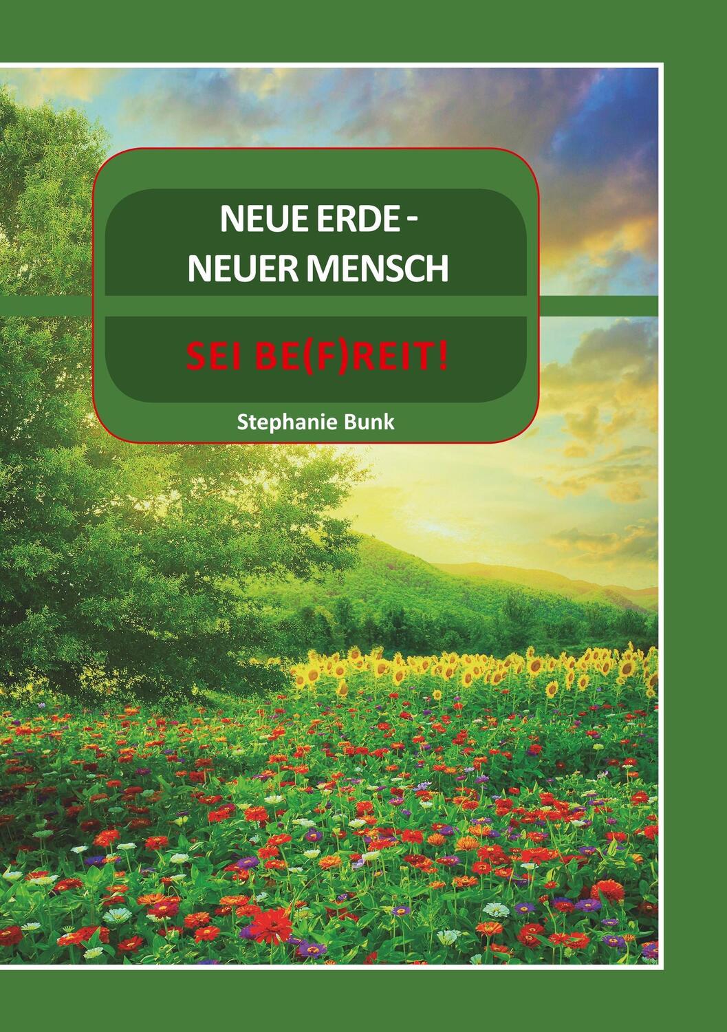 Cover: 9783000528439 | Neue Erde- Neuer Mensch | Sei be(f)reit! | Stephanie Bunk | Buch