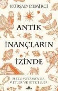 Cover: 9786256228023 | Antik Inanclarin Izinde | Mezopotamyada Mitler ve Ritüeller | Demirci