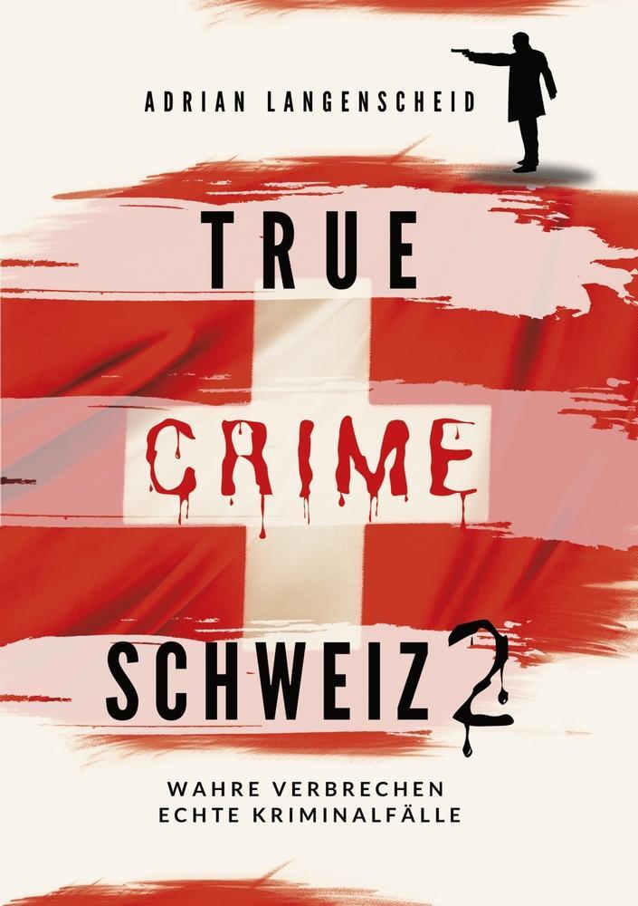 Cover: 9783757964153 | True Crime Schweiz 2 | Wahre Verbrechen Echte Kriminalfälle | Buch