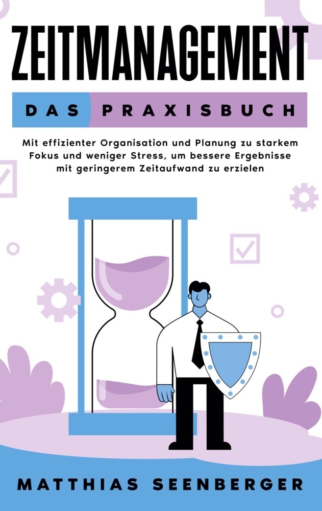 Cover: 9783839151334 | Zeitmanagement - Das Praxisbuch | Matthias Seenberger | Taschenbuch