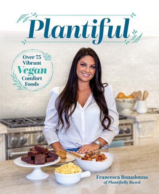 Cover: 9781628604214 | Plantiful | Over 75 Vibrant Vegan Comfort Foods | Francesca Bonadonna
