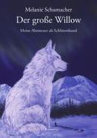 Cover: 9783833010118 | Der große Willow | Meine Abenteuer als Schlittenhund | Schumacher