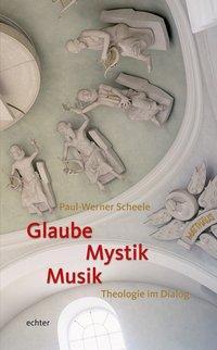 Cover: 9783429031602 | Glaube - Mystik - Musik | Theologie im Dialog | Paul-Werner Scheele