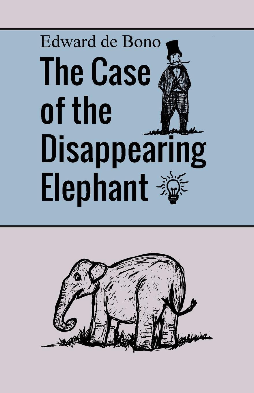 Cover: 9781471678288 | The Case of the Disappearing Elephant | Edward de Bono | Taschenbuch