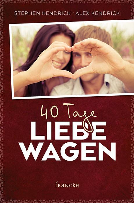 Cover: 9783868276886 | 40 Tage Liebe wagen | Stephen Kendrick (u. a.) | Taschenbuch | Deutsch