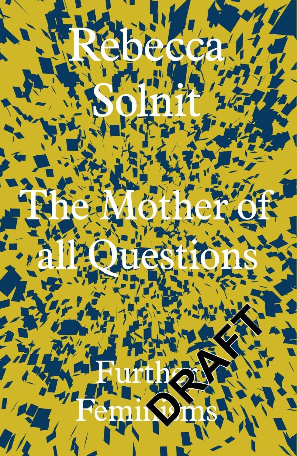 Cover: 9781783783557 | The Mother of All Questions | Further Feminisms | Rebecca Solnit