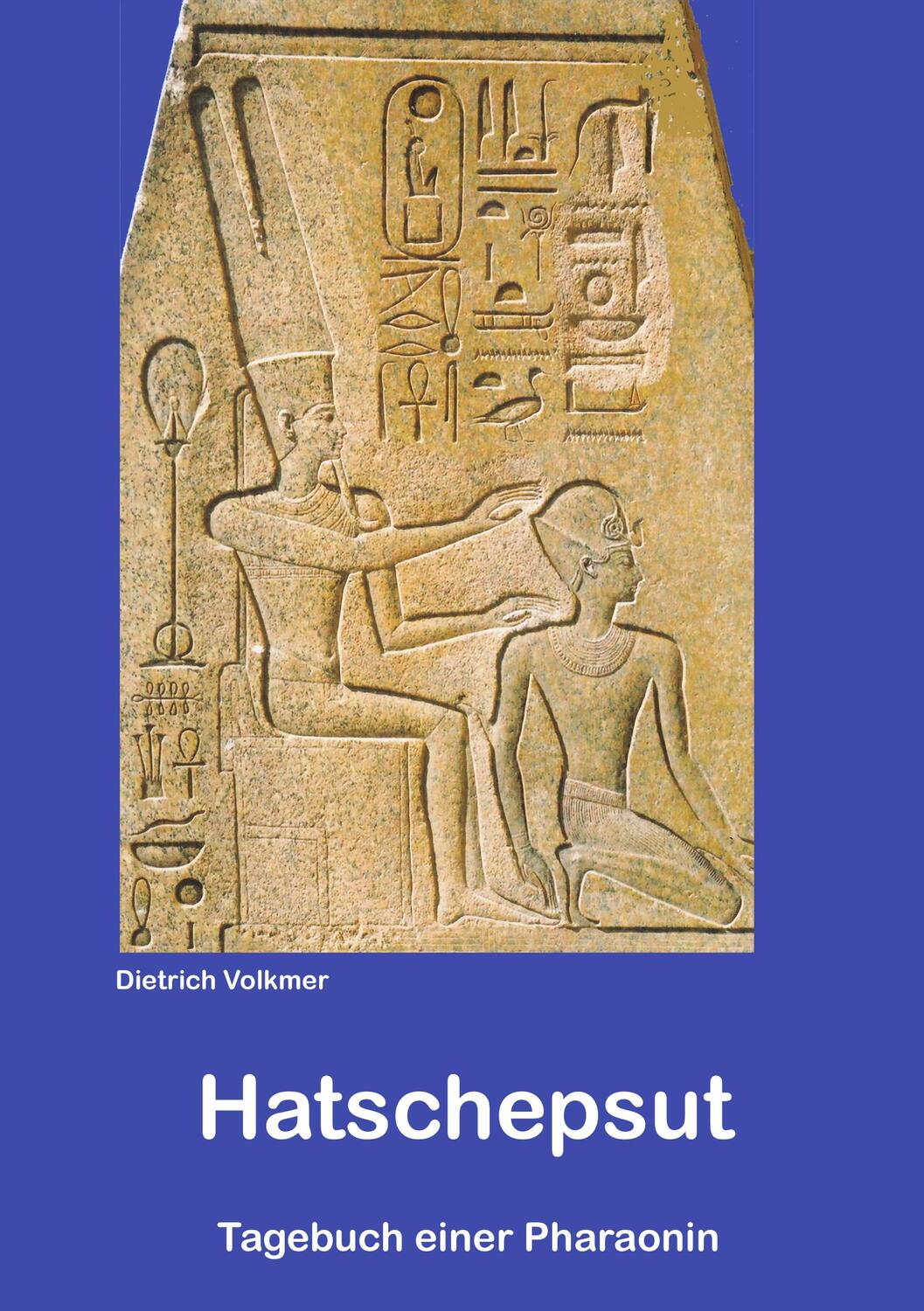 Cover: 9783749430581 | Hatschepsut | Tagebuch einer Pharaonin | Dietrich Volkmer | Buch