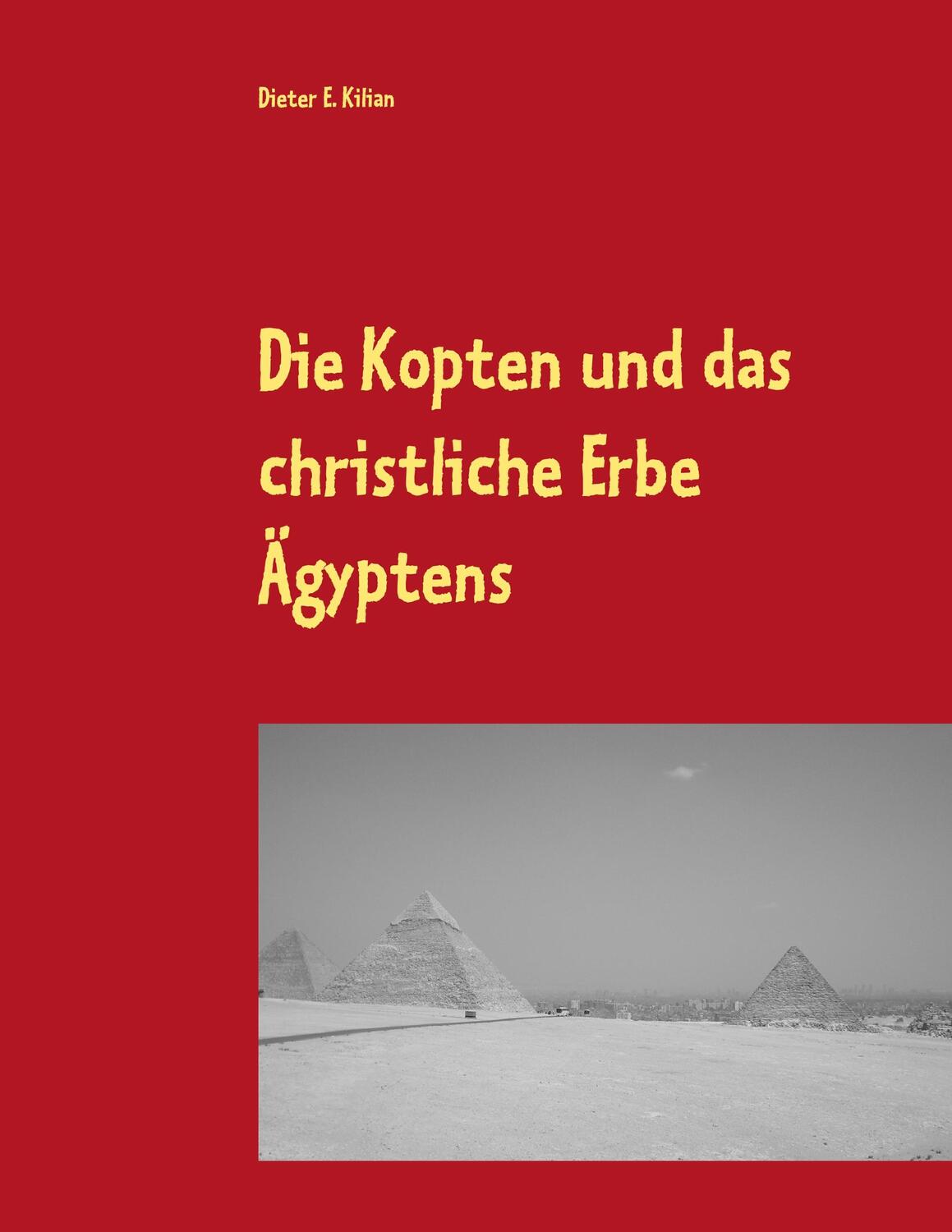 Cover: 9783743173842 | Die Kopten und das christliche Erbe Ägyptens | Dieter E. Kilian | Buch