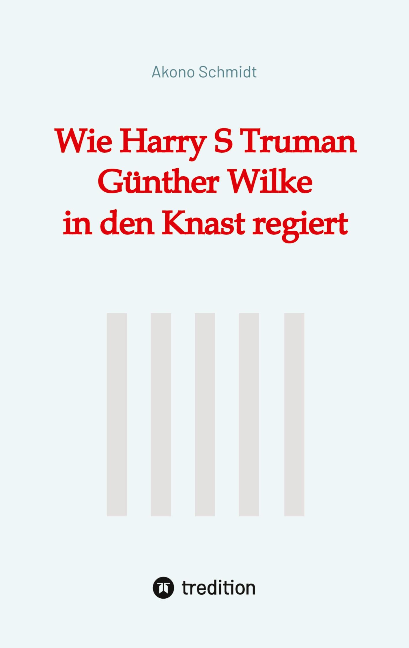 Cover: 9783384314635 | Wie Harry S Truman Günther Wilke in den Knast regiert | Akono Schmidt