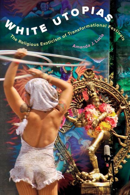Cover: 9780520376953 | White Utopias | The Religious Exoticism of Transformational Festivals