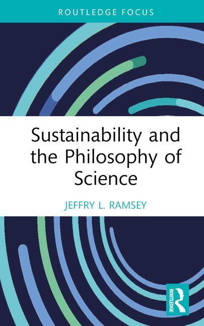 Cover: 9781032215037 | Sustainability and the Philosophy of Science | Jeffry L. Ramsey | Buch