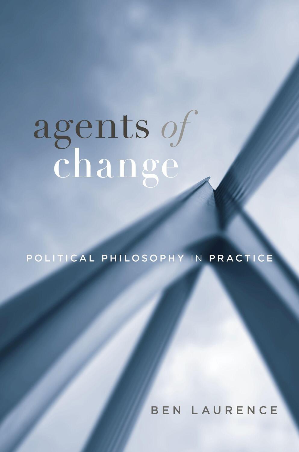 Cover: 9780674258419 | Agents of Change | Political Philosophy in Practice | Ben Laurence