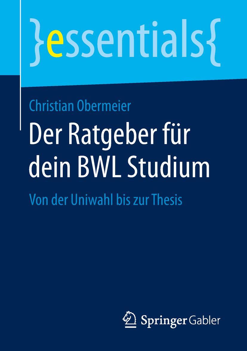 Cover: 9783658249380 | Der Ratgeber für dein BWL Studium | Von der Uniwahl bis zur Thesis