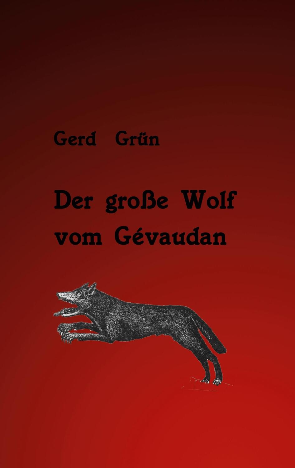 Cover: 9783935007207 | Der große Wolf vom Gévaudan | Ein Bericht, kein Gerücht | Gerd Grün