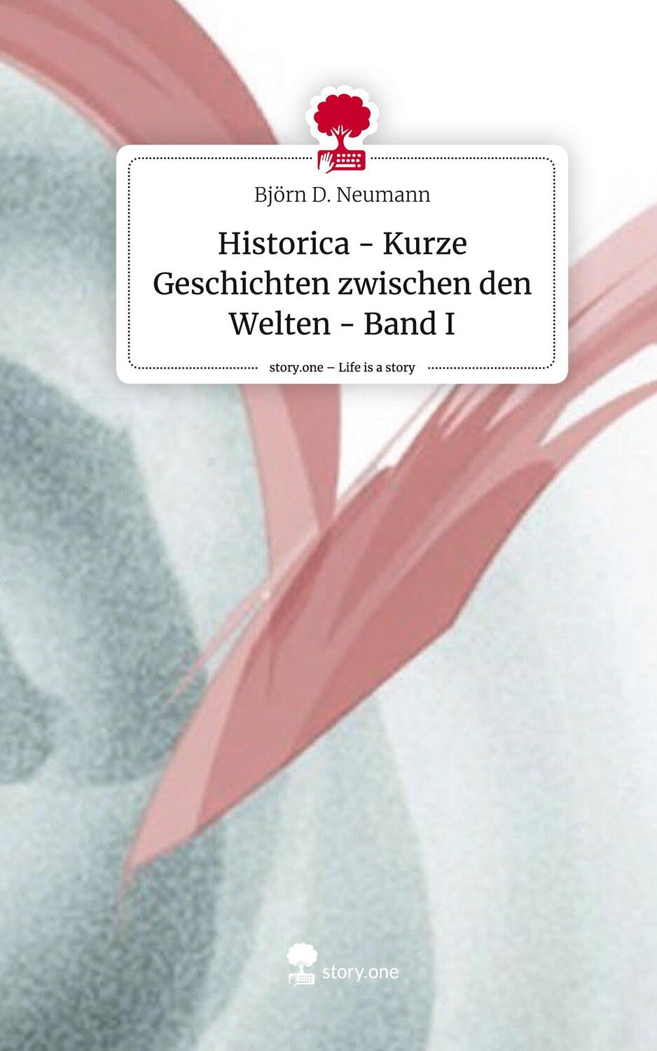 Cover: 9783710831522 | Historica - Kurze Geschichten zwischen den Welten - Band I. Life is...