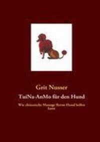 Cover: 9783839132302 | TuiNa-AnMo für den Hund | Grit Nusser | Taschenbuch | 2009
