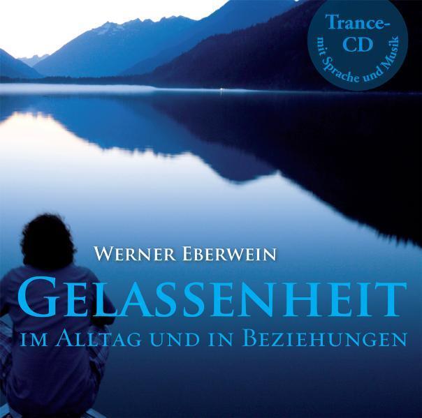 Cover: 9783942765015 | Gelassenheit | Im Alltag und in Beziehungen | Werner Eberwein | CD