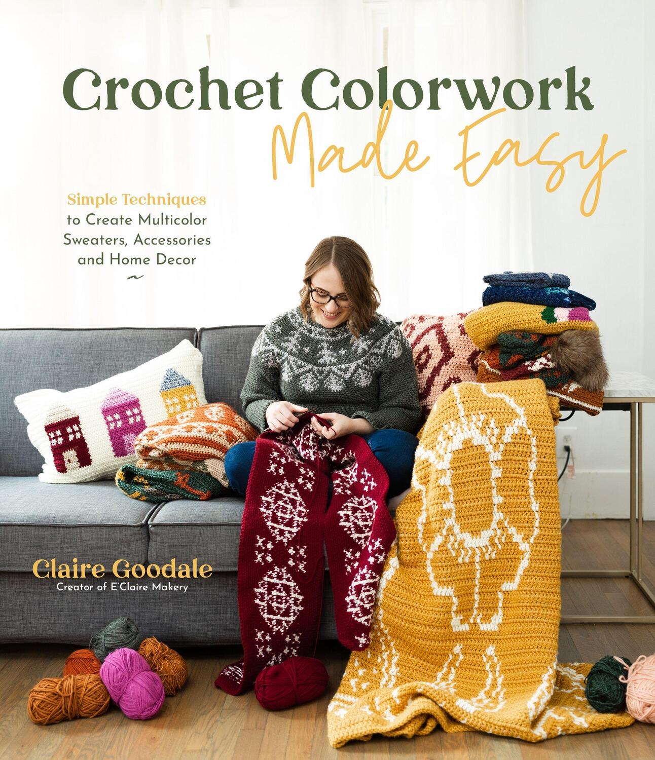 Cover: 9781645673767 | Crochet Colorwork Made Easy: Simple Techniques to Create Multicolor...