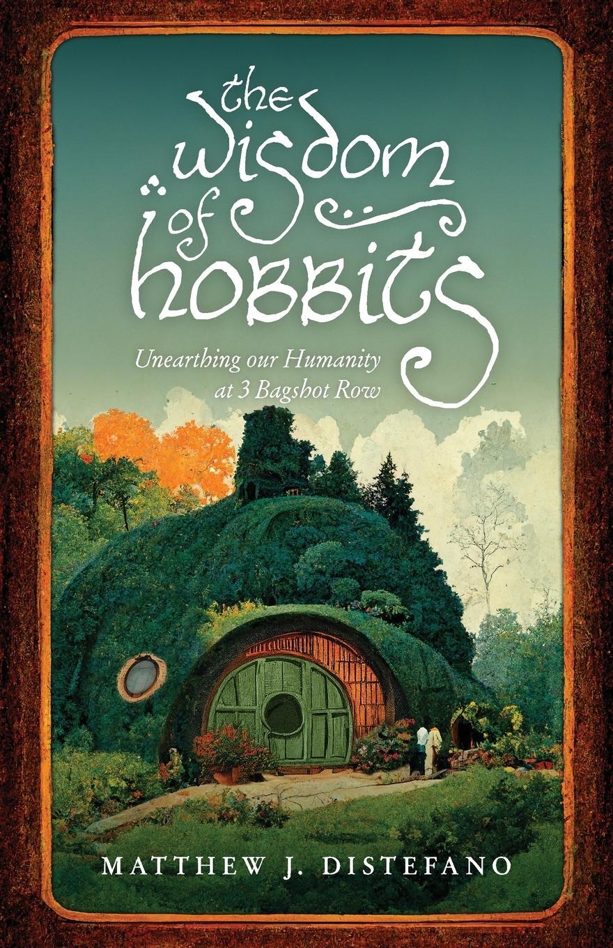 Cover: 9781957007380 | The Wisdom of Hobbits | Unearthing Our Humanity at 3 Bagshot Row
