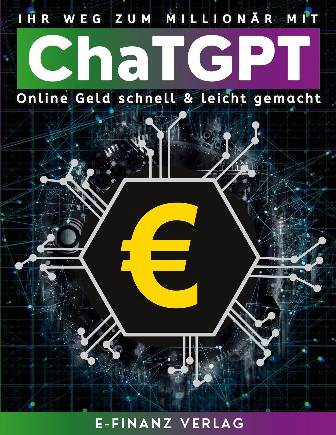 Cover: 9783757812836 | Ihr Weg zum Millionär mit ChaTGPT | E-Finanz Verlag | Taschenbuch