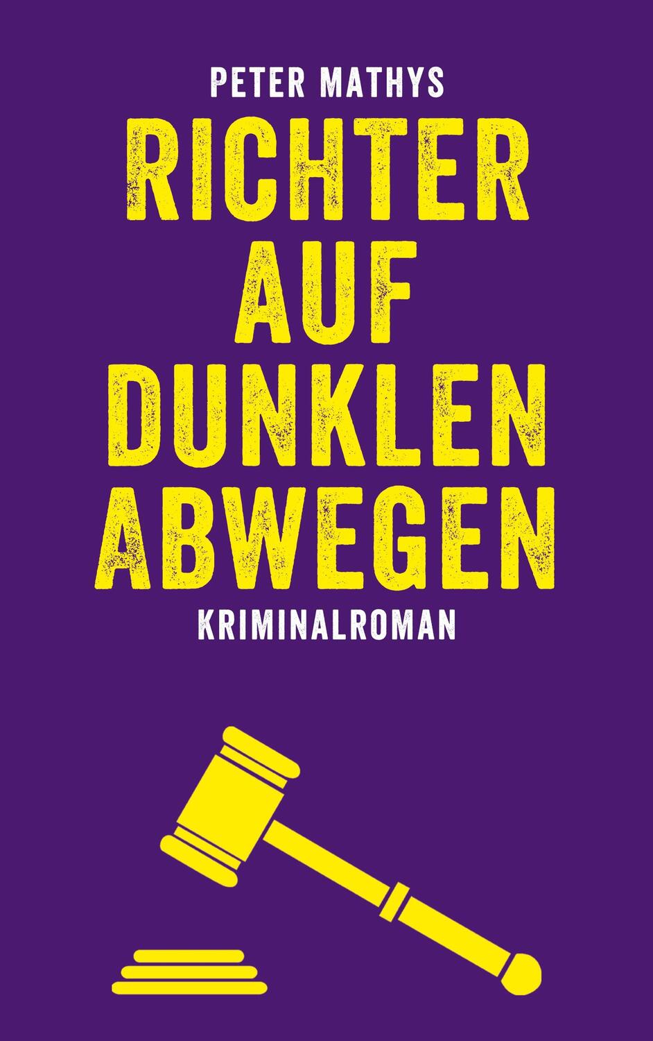 Cover: 9783749470662 | Richter auf dunklen Abwegen | Kriminalroman | Peter Mathys | Buch