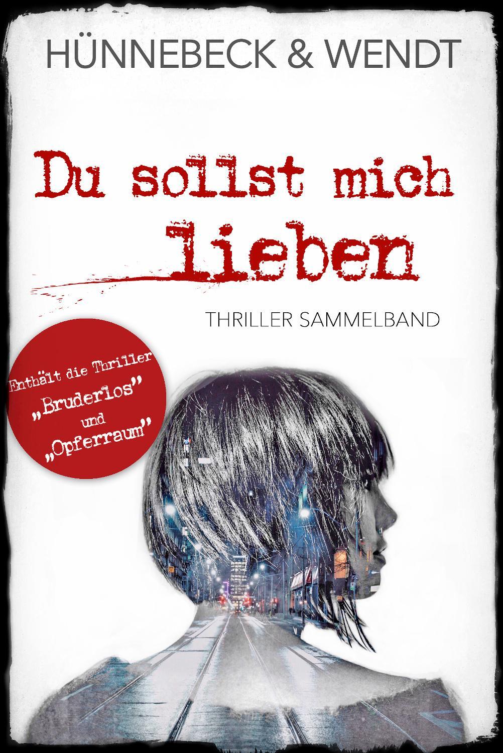 Cover: 9783963572579 | Du sollst mich lieben | Thriller Sammelband | Marcus Hünnebeck (u. a.)