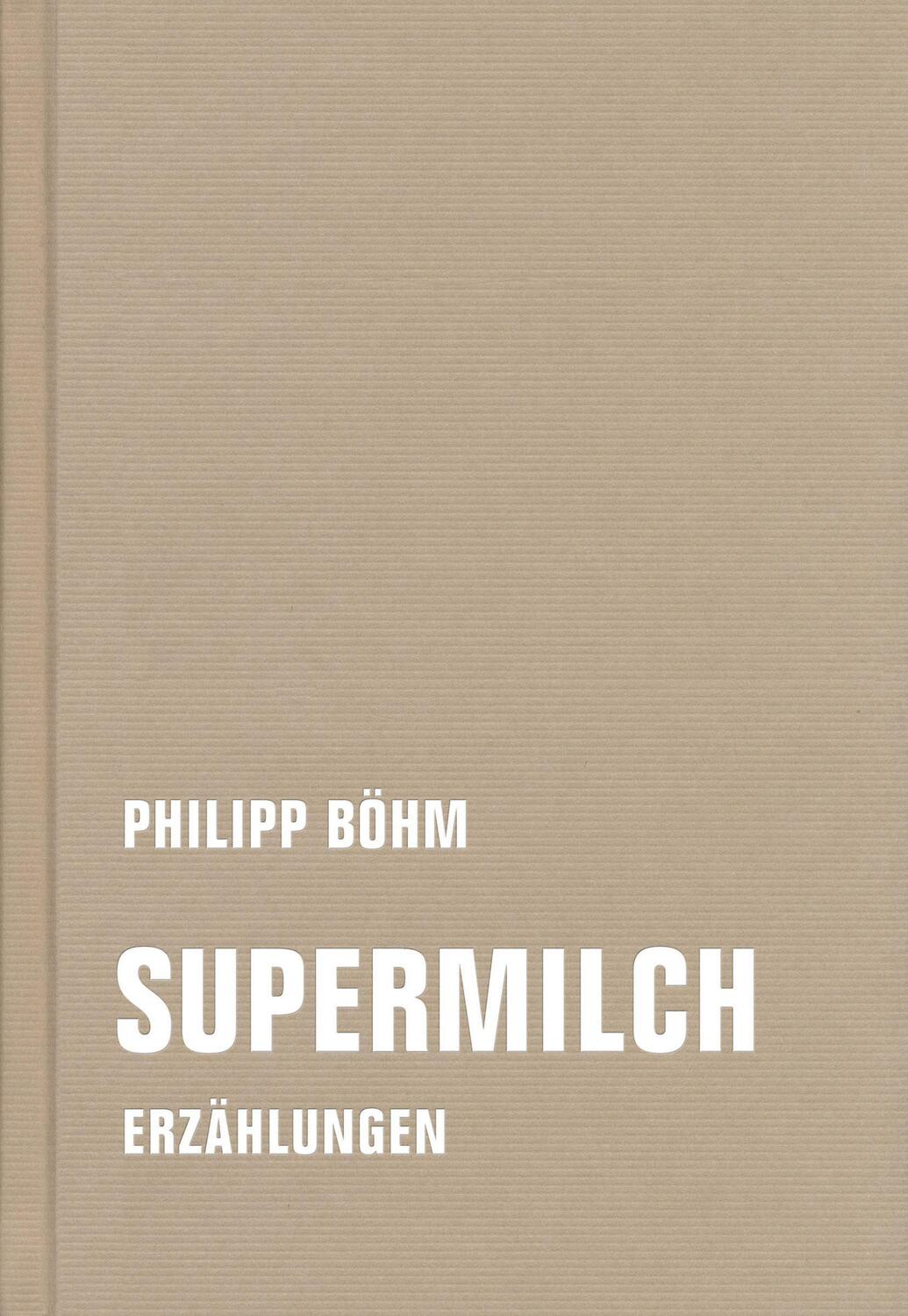 Cover: 9783957325143 | Supermilch | Erzählungen | Philipp Böhm | Buch | kurze form / kf