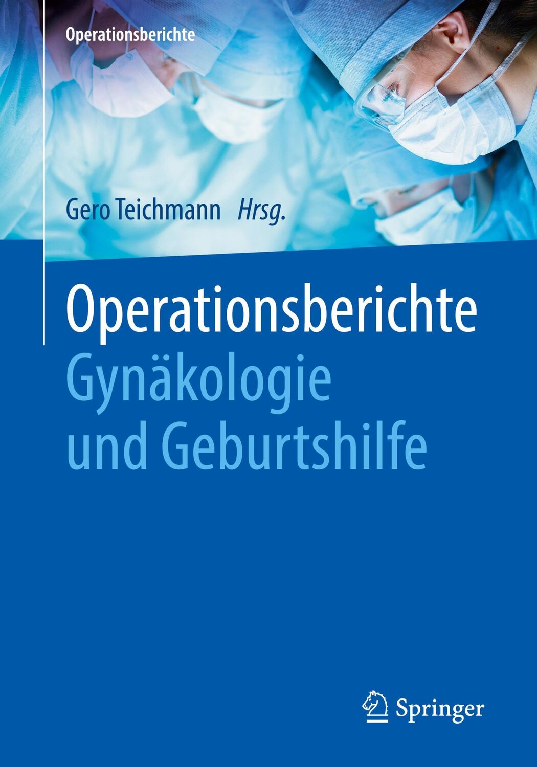 Cover: 9783662614266 | Operationsberichte Gynäkologie und Geburtshilfe | Gero Teichmann