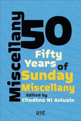 Cover: 9781848407473 | Miscellany 50 | Fifty Years of Sunday Miscellany | Cliodhna Ni Anluain