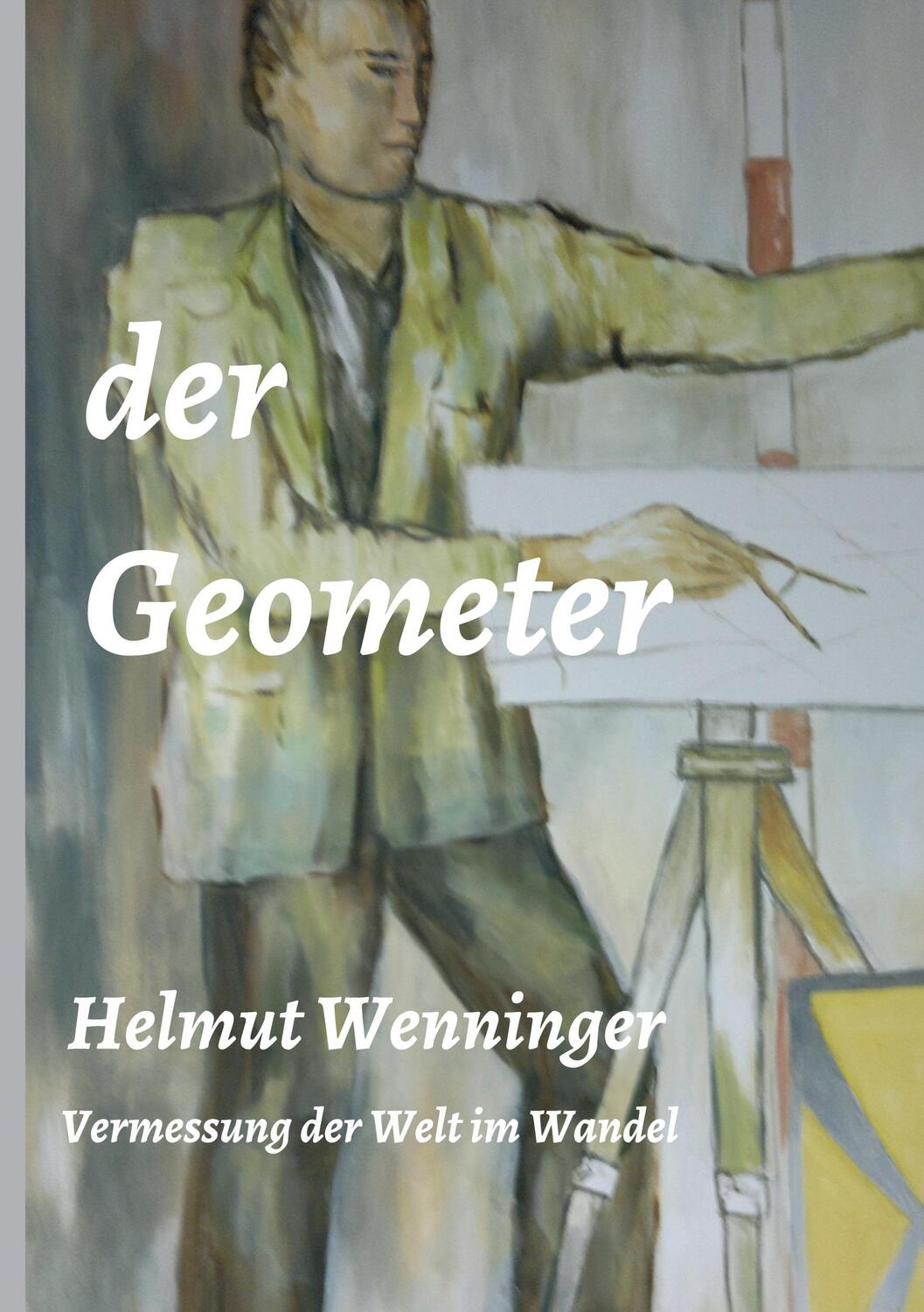 Cover: 9783347259577 | der Geometer | die Vermessung der Welt im Wandel | Helmut Wenninger