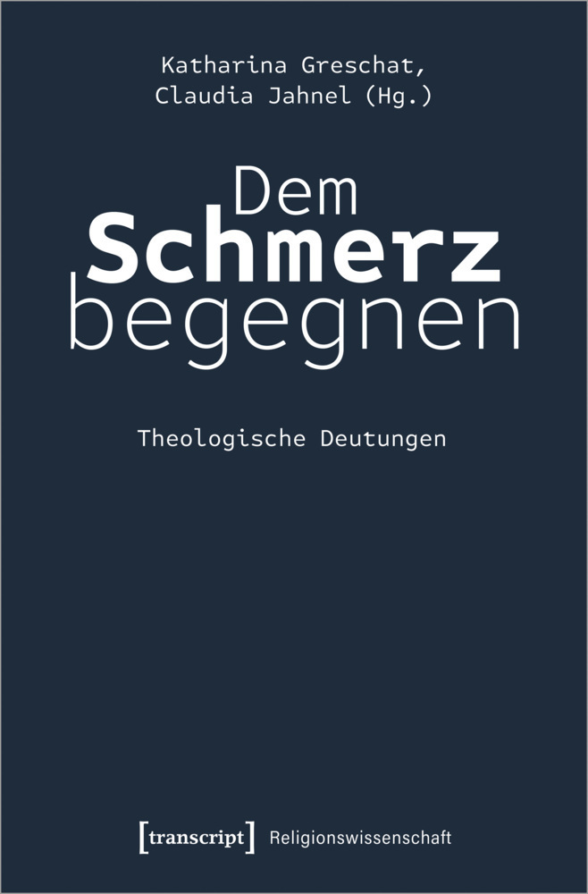 Cover: 9783837655476 | Dem Schmerz begegnen | Theologische Deutungen | Greschat (u. a.)