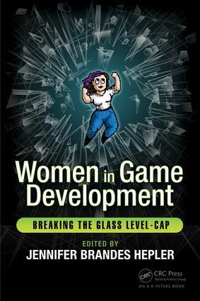 Cover: 9781138947924 | Women in Game Development | Breaking the Glass Level-Cap | Hepler