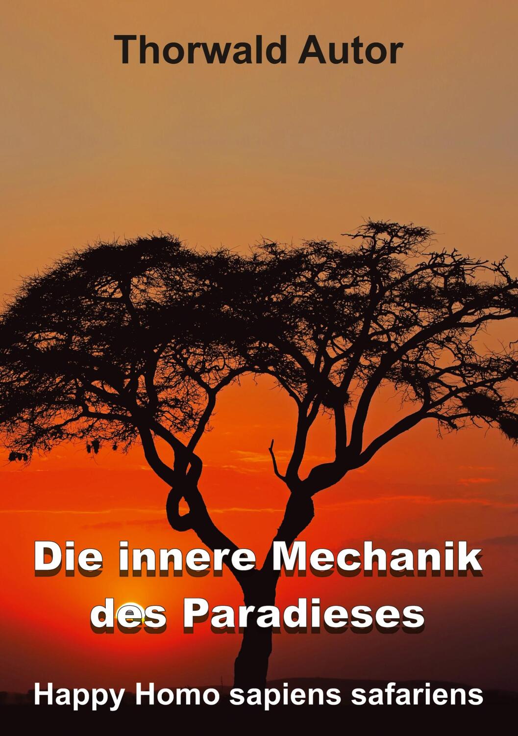 Cover: 9783347648210 | Die innere Mechanik des Paradieses | Happy Homo sapiens safariens