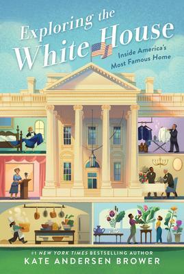 Cover: 9780062906427 | Exploring the White House: Inside America's Most Famous Home | Brower