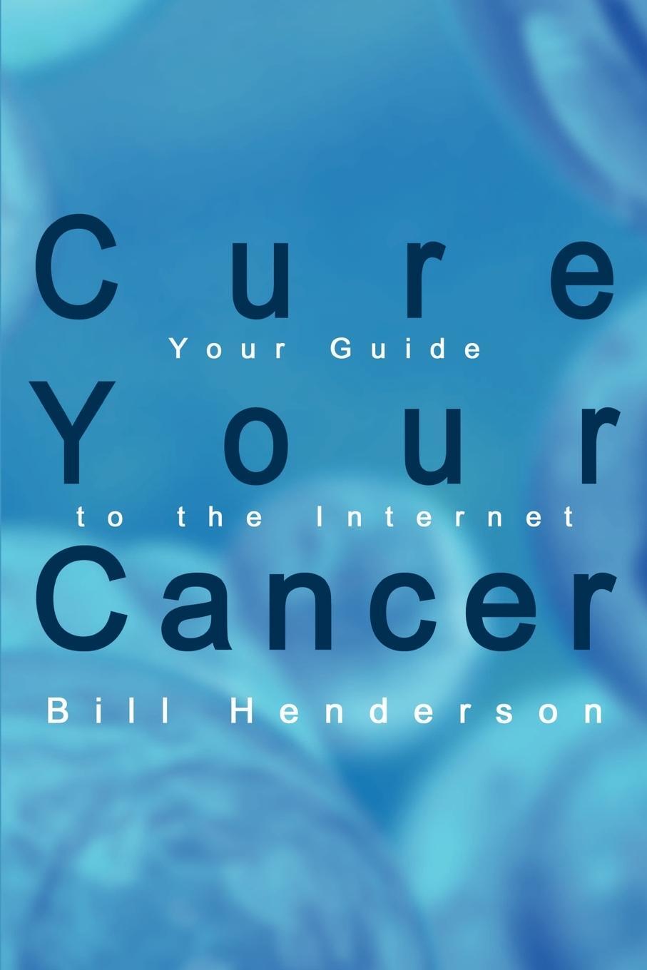 Cover: 9781410735928 | Cure Your Cancer | Your Guide to the Internet | Bill Henderson | Buch